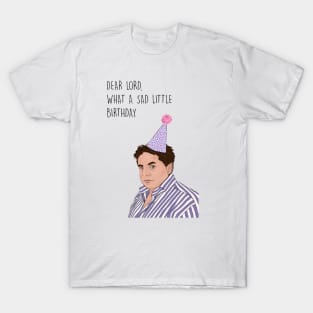 DEAR LORD WHAT A SAD BIRTHDAY T-Shirt